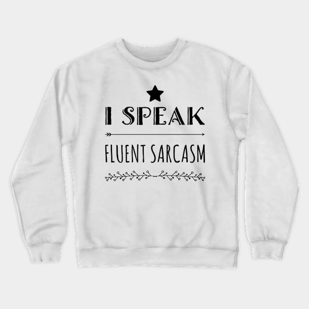 I speak fluent sarcasm funny fancy quote and sayings Crewneck Sweatshirt by Ashden